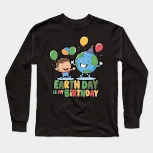 Earth day is my birthday - April 22 Long Sleeve T-Shirt